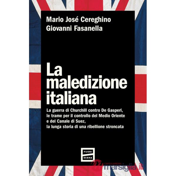 Maledizione italiana. La guerra di Churchill contro De Gasperi, le trame per il controllo del Medio Oriente e del Canale di Suez