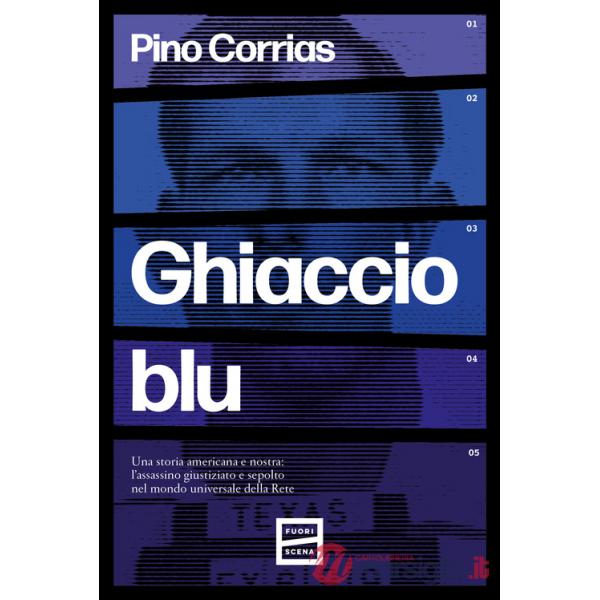Ghiaccio blu. Una storia americana e nostra: l'assassino giustiziato e sepolto nel mondo universale della rete