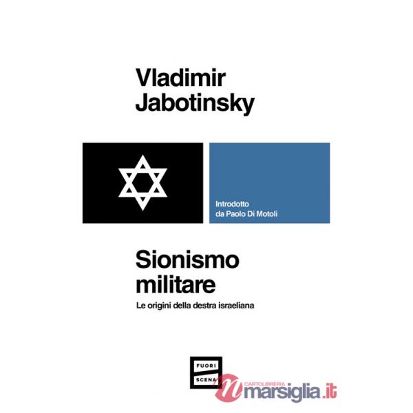 Sionismo militare. Le origini della destra israeliana