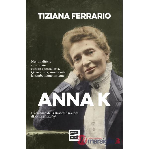 Anna K. Il romanzo della straordinaria vita di Anna Kuliscioff