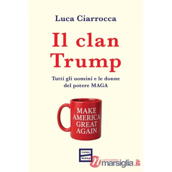 Clan Trump. Tutti gli uomini e le donne del potere MAGA (Il)