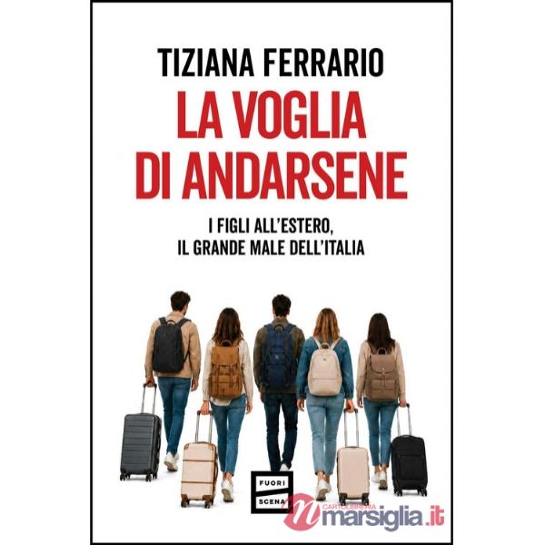Voglia di andarsene. I figli all'estero, il grande male dell'Italia (La)