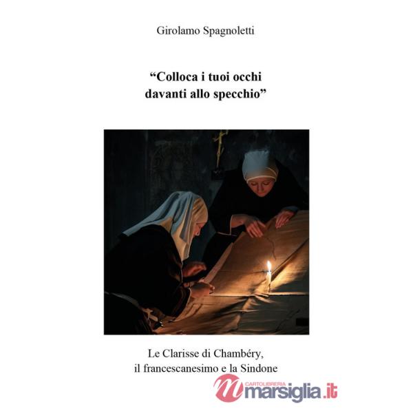 «Colloca i tuoi occhi davanti allo specchio». Le Clarisse di Chambéry, il francescanesimo e la Sindone