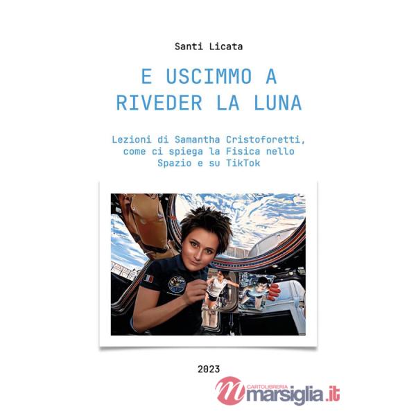 E uscimmo a riveder la luna. Lezioni di Samantha Cristoforetti, come ci spiega la Fisica nello Spazio su Tiktok