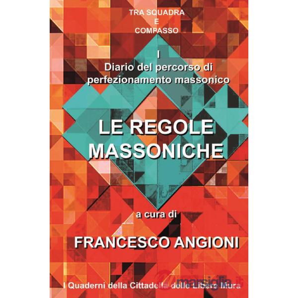 Diario del percorso di perfezionamento massonico. Vol. 1: Le regole massoniche