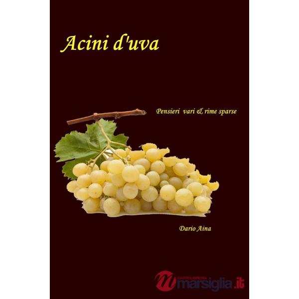 Acini d'uva. Pensieri vari e rime sparse