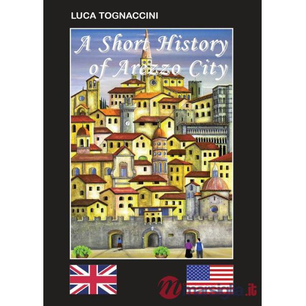 Short history of Arezzo city. Ediz. bilingue (A)