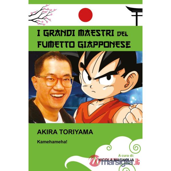 Akira Toriyama. Kamehameha! I grandi maestri del fumetto giapponese