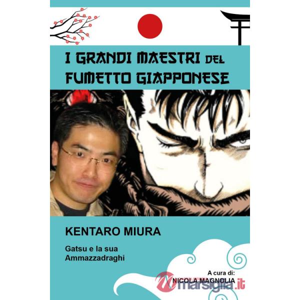 Kentaro Miura. Gatsu e la sua Ammazzadraghi. I grandi maestri del fumetto giapponese