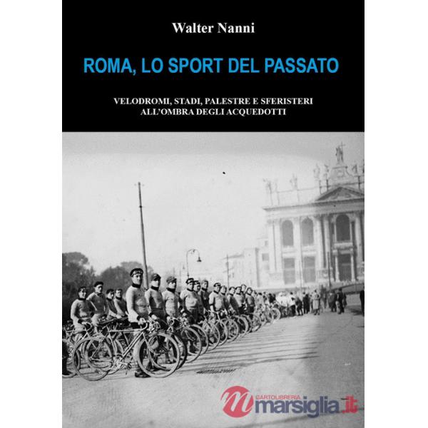 Roma, lo sport del passato. Velodromi, stadi, palestre e sferisteri all'ombra degli acquedotti