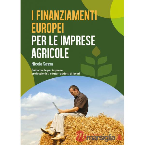 Finanziamenti europei per le imprese agricole. Guida facile per imprese, professionisti e futuri addetti ai lavori (I)