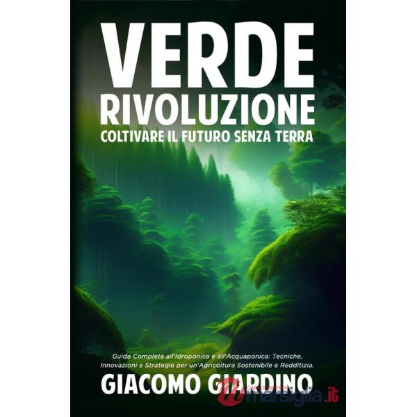 Verde rivoluzione. Coltivare il futuro senza terra