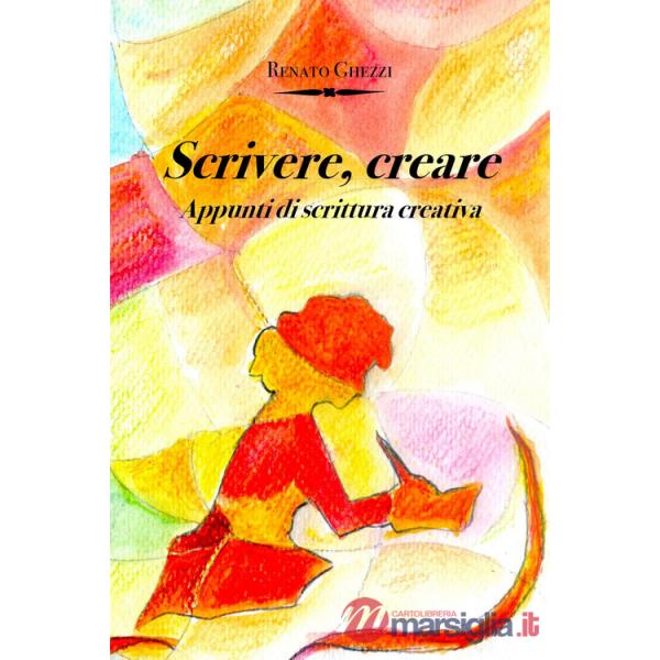 Scrivere, creare. Appunti di scrittura creativa