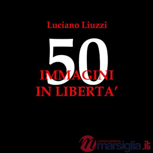 50 immagini in libertà. Ediz. illustrata