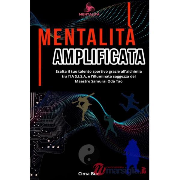 Mentalità amplificata. Esalta il tuo talento sportivo grazie all'alchimia tra l'IA S.I.S.A. e la saggezza illuminata del Maestro