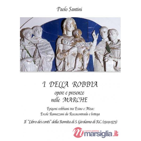 Della Robbia. Opere e presenze nelle Marche. Epigoni robbiani tra Esino e Misa: Ercole Ramazzani da Roccacontrada e bottega. Il 