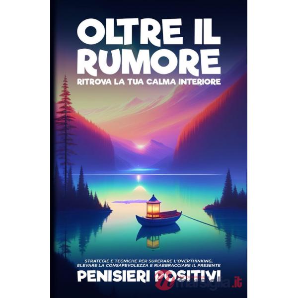 Oltre il rumore. Ritrova la tua calma interiore