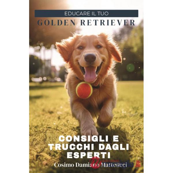 Educare il tuo golden retriever. Consigli e trucchi dagli esperti