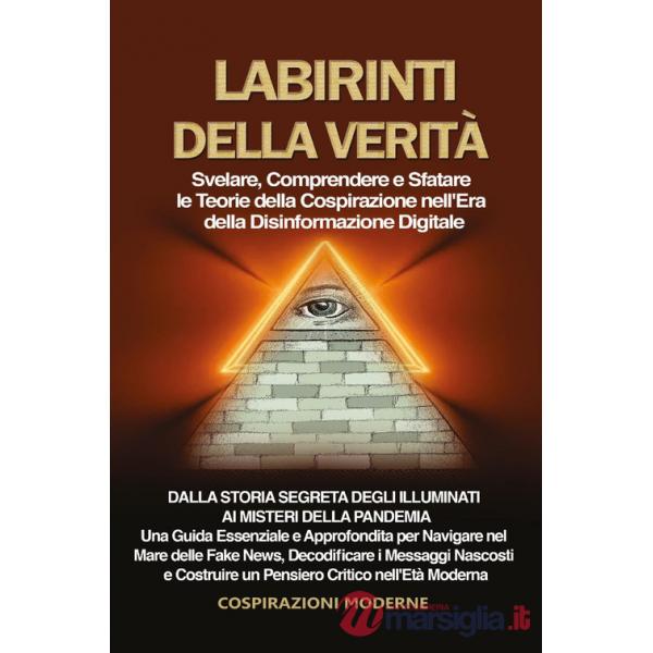 Labirinti della verità. Svelare, comprendere e sfatare le teorie della cospirazione nell'era della disinformazione digitale