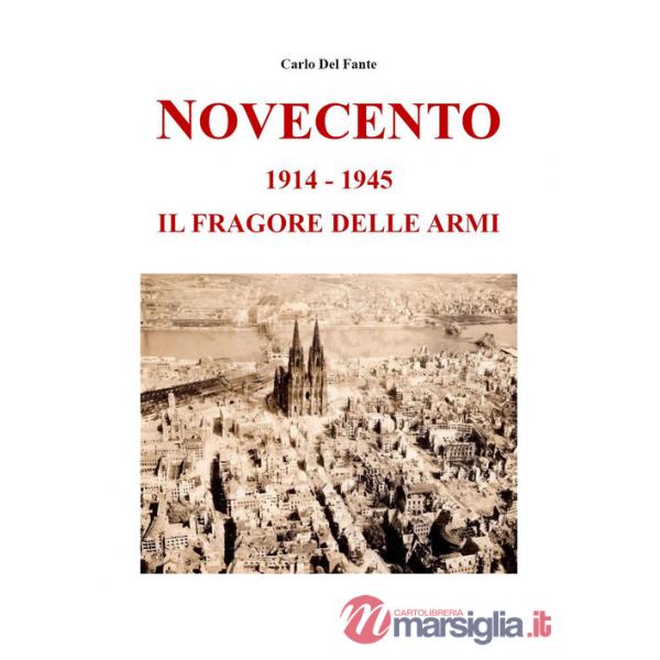 Novecento. 1914-1945. Il fragore delle armi