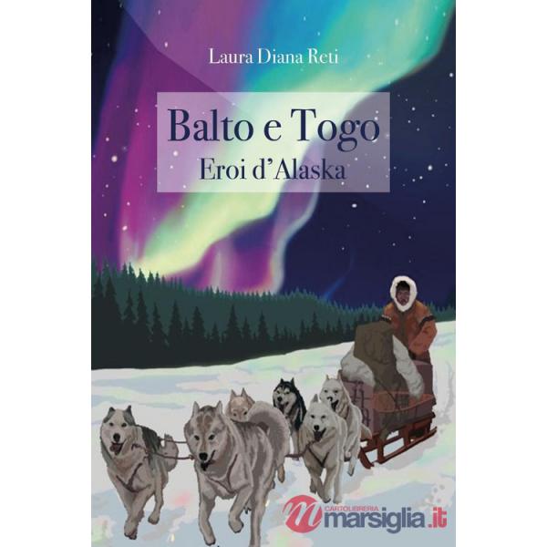 Balto e Togo. Eroi d'Alaska