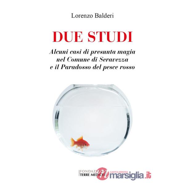 Due studi. Alcuni casi di presunta magia nel Comune di Seravezza e il paradosso del pesce rosso