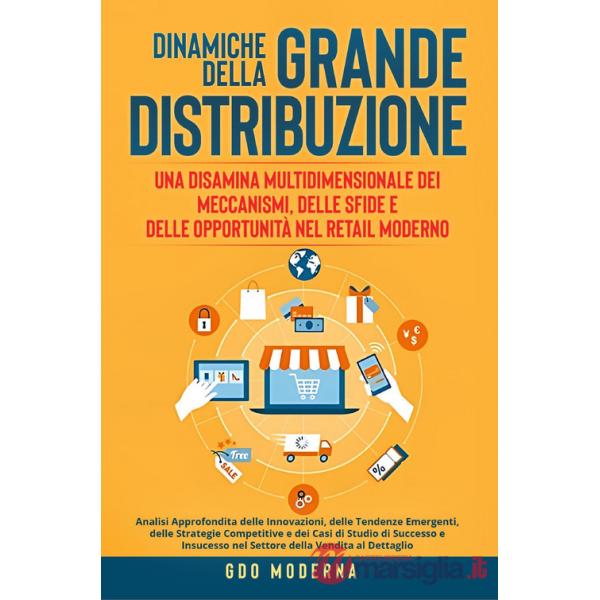 Dinamiche della grande distribuzione: una disamina multidimensionale dei meccanismi, delle sfide e delle opportunità nel retail 