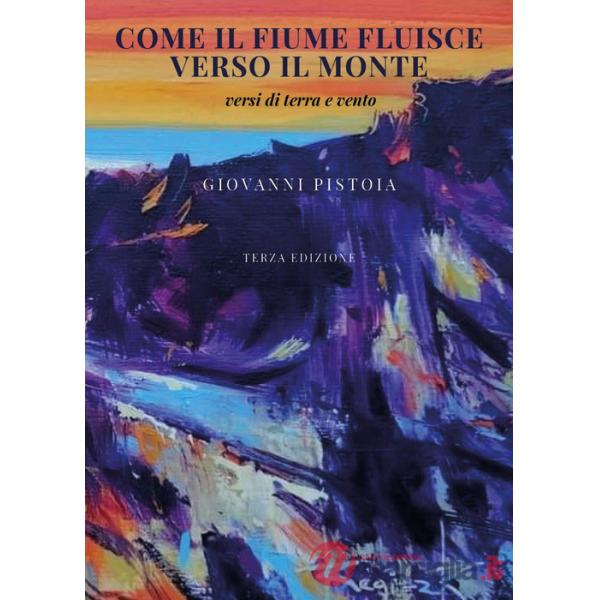 Come il fiume fluisce verso il monte. Versi di terra e vento