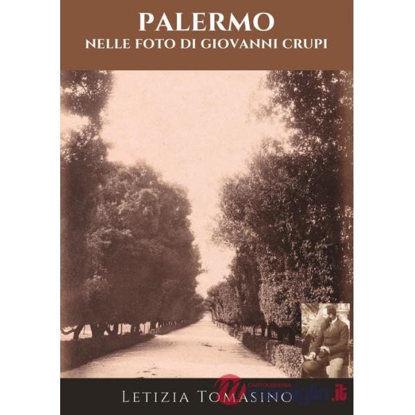 Palermo nelle foto di Giovanni Crupi. Ediz. illustrata