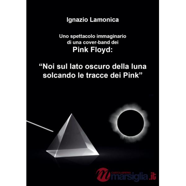 Spettacolo immaginario di una cover-band dei Pink Floyd. «Noi sul lato oscuro della luna solcando le tracce dei Pink» (Uno)