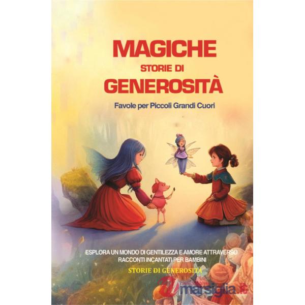 Magiche storie di generosità. Favole per piccoli grandi cuori