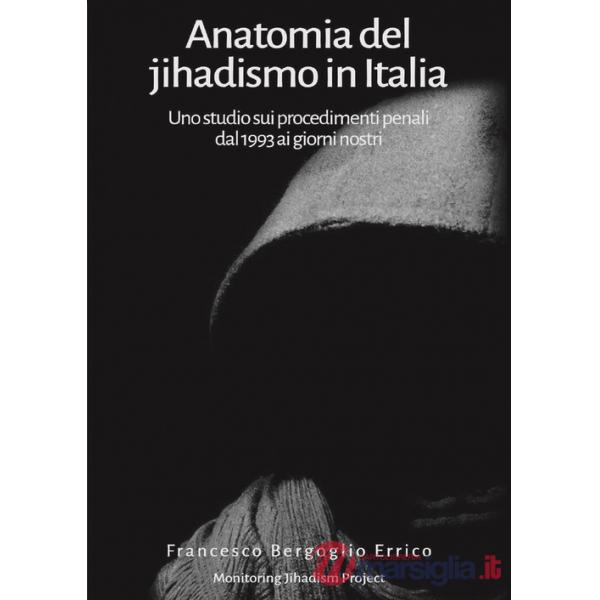 Anatomia del jihadismo in Italia. Uno studio sui procedimenti penali dal 1993 ai giorni nostri