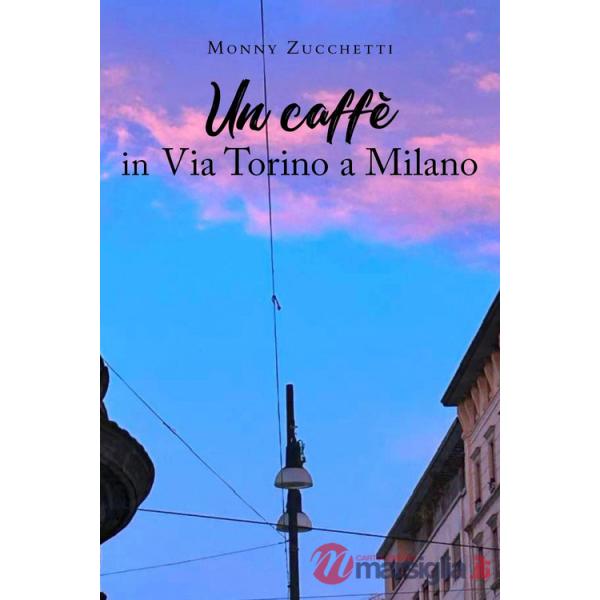 Caffè in via Torino a Milano (Un)