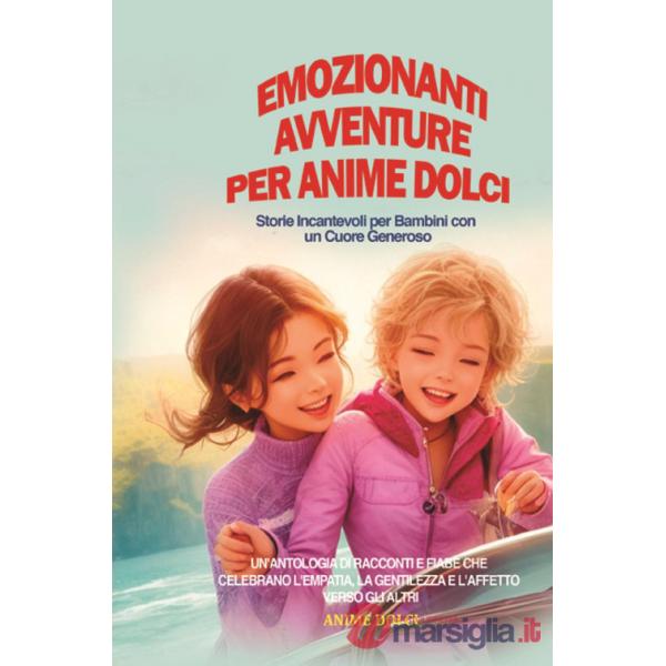 Emozionanti avventure per anime dolci. Storie incantevoli per bambini con un cuore generoso