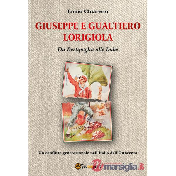 Giuseppe e Gualtiero Lorigiola. Da Bertipaglia alle Indie. Un conflitto generazionale nell'Italia dell'Ottocento