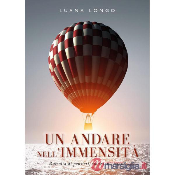 Andare nell'immensità. Raccolta di pensieri, emozioni, poesie (Un)