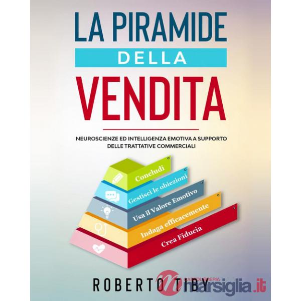 Piramide della vendita. Neuroscienze ed intelligenza emotiva a supporto delle trattative commerciali (La)
