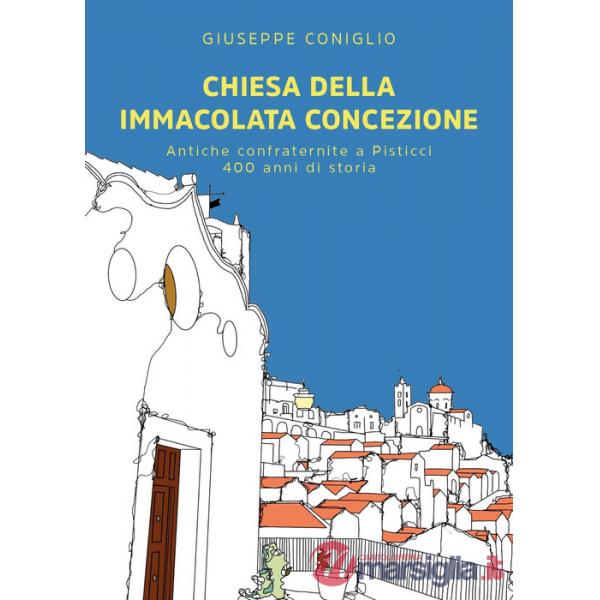 Chiesa della Immacolata Concezione. Antiche confraternite a Pisticci. 400 anni di storia
