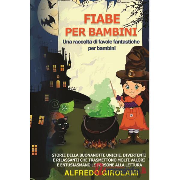 Fiabe per bambini. Una raccolta di favole fantastiche per bambini