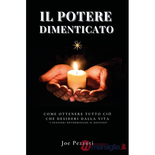 Potere dimenticato. Come ottenere tutto ciò che desideri dalla vita. «I pensieri determinano il destino» (Il)