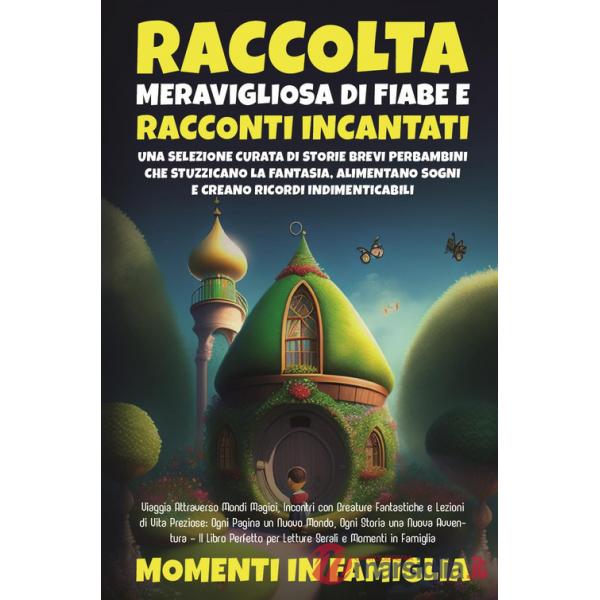 Raccolta meravigliosa di fiabe e racconti incantati. Una selezione curata di storie brevi per bambini che stuzzicano la fantasia