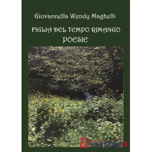 Figlia del tempo rimango. Poesie