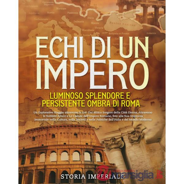 Echi di un Impero. Luminoso splendore e persistente ombra di Roma