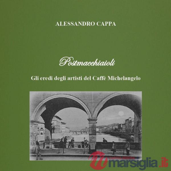 Postmacchiaioli. Gli eredi degli artisti del caffè Michelangelo