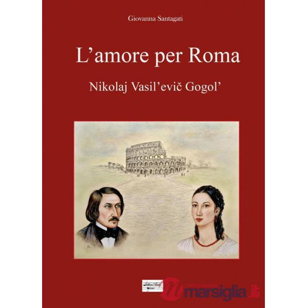Amore per Roma. Nikolaj Vasil'evic Gogol' (L')