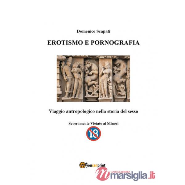 Erotismo e pornografia. Viaggio antropologico nella storia del sesso