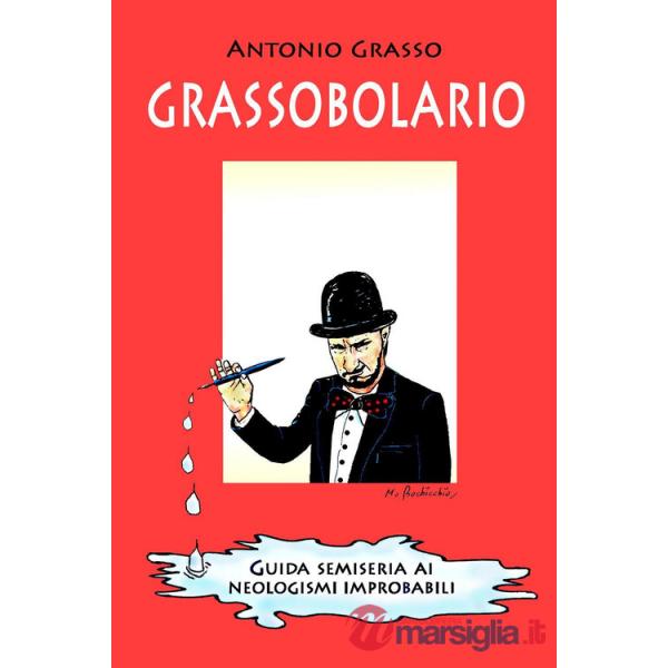 Grassobolario. Guida semiseria ai neologismi improbabili