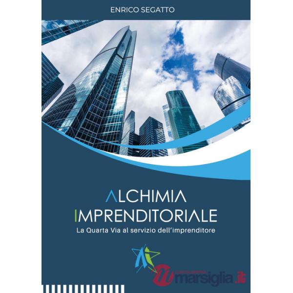 Alchimia imprenditoriale. La quarta via al servizio dell'imprenditore