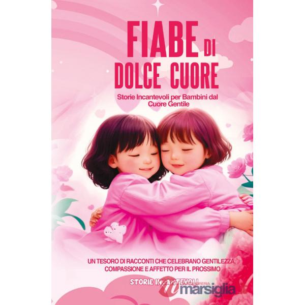 Fiabe di dolce cuore. Storie incantevoli per bambini dal cuore gentile