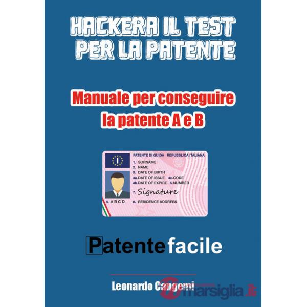 Patente facile. Il manuale per ottenere la patente in modo rapido e sicuro! Per la patente A e B